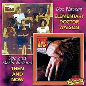 Doc Watson - Elementary Doctor Watson/ Then And Now Mp3