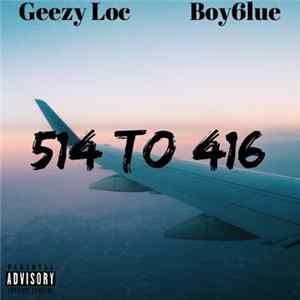 Geezy Loc, Boy6lue - 514 To 416 Mp3