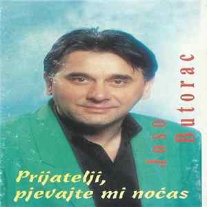 Joso Butorac - Prijatelji, Pjevajte Mi Noćas Mp3