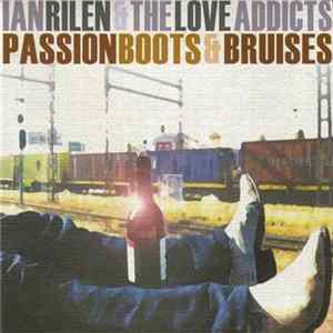 Ian Rilen & The Love Addicts - Passion Boots & Bruises Mp3