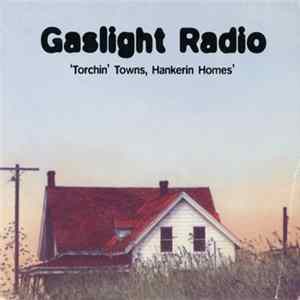 Gaslight Radio - Torchin' Towns, Hankerin Homes Mp3