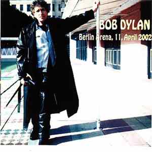 Bob Dylan - Berlin Arena, 11. April 2002 Mp3