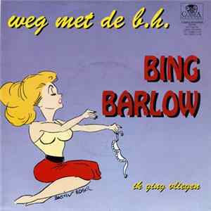 Bing Barlow - Weg Met De B.H. Mp3