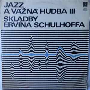 Ervín Schulhoff - Jazz A Vážná Hudba III. - Skladby Ervína Schulhoffa Mp3