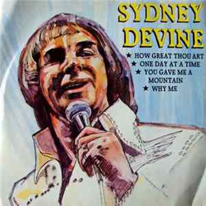 Sydney Devine - How Great Thou Art / One Day At A Time / You Gave Me A Mountain / Why Me Mp3