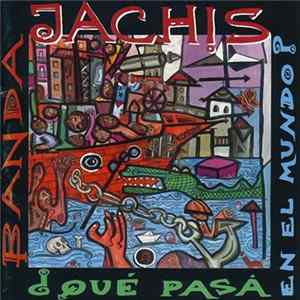 Banda Jachis - ¿Que Pasa En El Mundo? Mp3