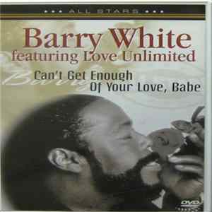 Barry White Featuring Love Unlimited - Can't Get Enough Of Your Love Babe - In Concert Mp3