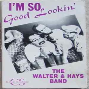 The Walter & Hays Band - I'm So Good Lookin' Mp3