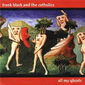 Frank Black And The Catholics - All My Ghosts Mp3