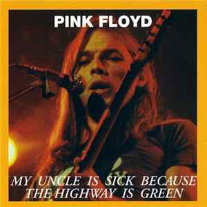 Pink Floyd - My Uncle Is Sick Because The Highway Is Green Mp3