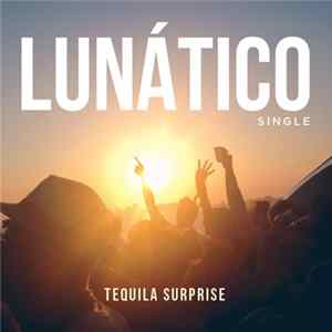 Tequila Surprise - Lunático (Single) Mp3