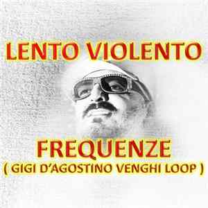 Lento Violento - Frequenze (Gigi D'Agostino Venghi Loop) Mp3