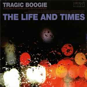 The Life And Times - Tragic Boogie Mp3