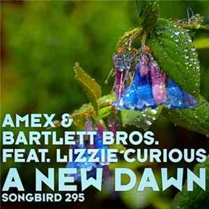 Amex & Bartlett Bros. Feat. Lizzie Curious - A New Dawn Mp3
