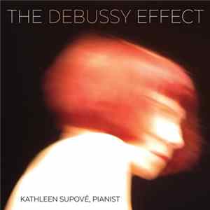 Kathleen Supové - The Debussy Effect Mp3