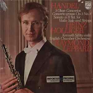 Händel - Heinz Holliger, English Chamber Orchestra, Kenneth Sillito, Raymond Leppard - 3 Oboe Concertos / Concerto Grosso Op. 3,3 / Sonate B-flat, for Violin Solo and Strings Mp3