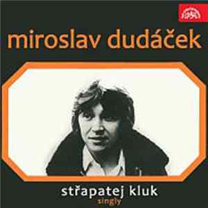 Miroslav Dudáček - Střapatej Kluk (Singly) Mp3