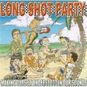 Long Shot Party - Making Ourself Understood In Our Sounds Mp3