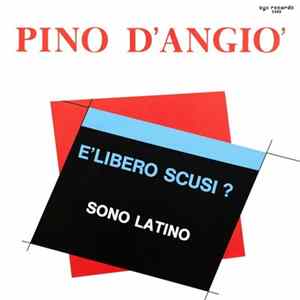 Pino D'Angio' - È Libero Scusi ? / Sono Latino Mp3