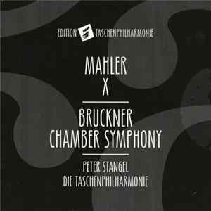 Anton Bruckner, Gustav Mahler, Peter Stangel, Taschenphilharmonie - Mahler X - Bruckner Chamber Symphony Mp3