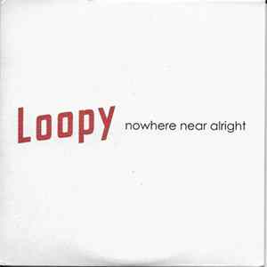 Loopy - Nowhere Near Alright Mp3