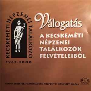 Various - Válogatás A Kecskeméti Népzenei Találkozók Felvételeiből Mp3