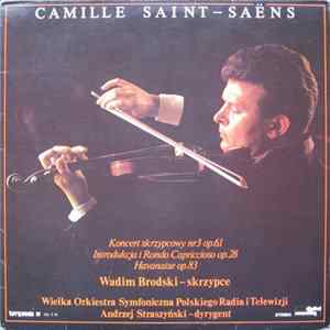 Camille Saint-Saëns, Wadim Brodski, Wielka Orkiestra Symfoniczna Polskiego Radia I Telewizji, Andrzej Straszyński - Koncert Skrzypcowy Nr 3 Op.61 - Introdukcja I Rondo Capriccioso Op.28 - Havanaise Op.83 Mp3