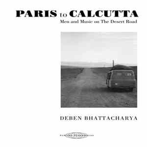 Deben Bhattacharya - Paris To Calcutta (Men And Music On The Desert Road) Mp3
