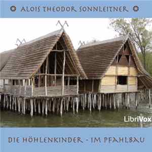 Alois Theodor Sonnleitner - Die Höhlenkinder - Im Pfahlbau Mp3
