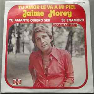 Jaime Morey - Tu Amor Le Va A Mi Piel Mp3