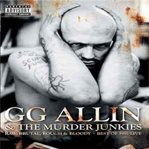 GG Allin & The Murder Junkies - Raw, Brutal, Rough & Bloody - Best Of 1991 Live Mp3