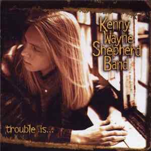 Kenny Wayne Shepherd Band - Trouble Is... Mp3