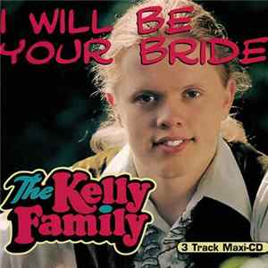 The Kelly Family - I Will Be Your Bride Mp3