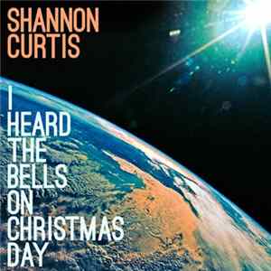 Shannon Curtis - I Heard The Bells On Christmas Day Mp3