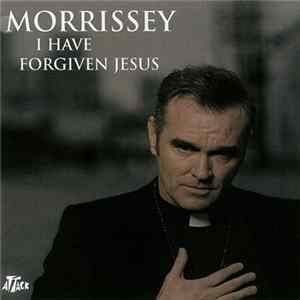 Morrissey - I Have Forgiven Jesus Mp3