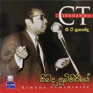 C.T. Fernando - Kimada Sumihiriye Mp3