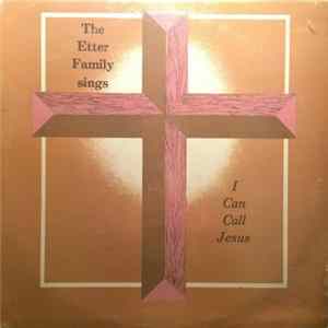 The Etter Family - I Can Call Jesus Mp3