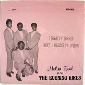Melvin Teal And The Evening Aires - I Had It Hard But I Made It Over Mp3