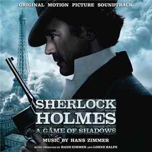 Hans Zimmer, Lorne Balfe - Sherlock Holmes: A Game Of Shadows - Original Motion Picture Soundtrack Mp3