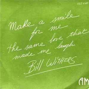 Bill Withers - Make A Smile For Me / The Same Love That Made Me Laugh Mp3