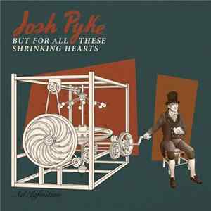 Josh Pyke - But For All These Shrinking Hearts Mp3