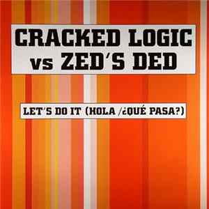 Cracked Logic Vs Zed's Ded - Let's Do It (Hola/Que Pasa?) Mp3