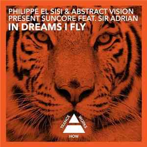 Philippe El Sisi & Abstract Vision Present Suncore Feat. Sir Adrian - In Dreams I Fly Mp3