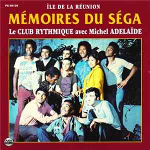 Le Club Rythmique Avec Michel Adélaïde - Mémoires Du Séga Mp3