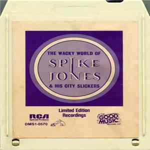 Spike Jones & His City Slickers - The Wacky World Of Spike Jones & His City Slickers Mp3