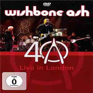 Wishbone Ash - 40 - Live In London Mp3