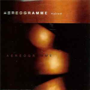Aereogramme - Hatred Mp3