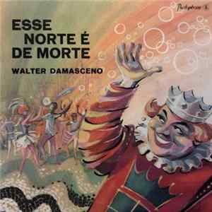 Walter Damasceno - Esse Norte É De Morte Mp3