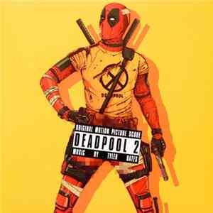 Tyler Bates - Deadpool 2: Original Motion Picture Score Mp3
