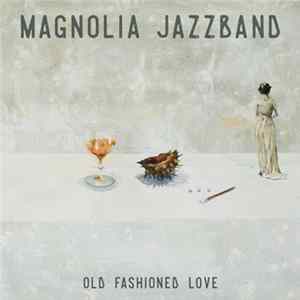 Magnolia Jazzband - Old Fashioned Love Mp3